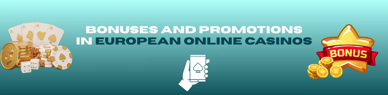 Bonuses and Promotions in European Online Casinos