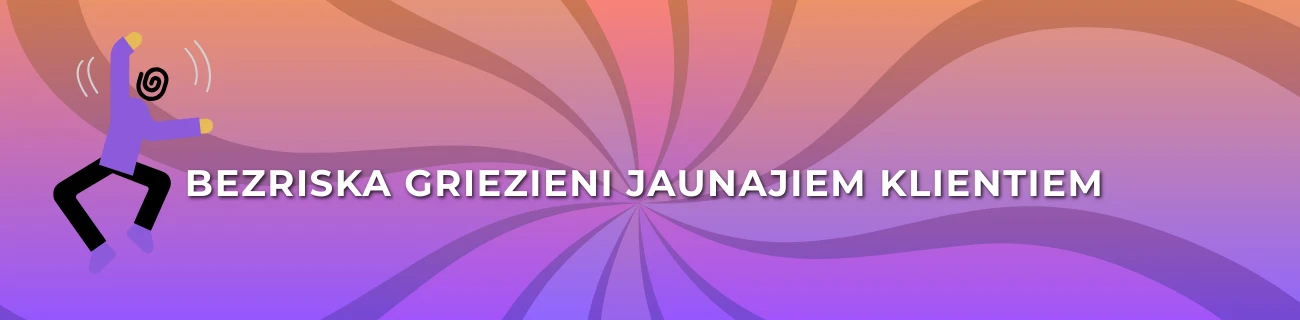 bezriska griezieni Jaunajiem klientiem