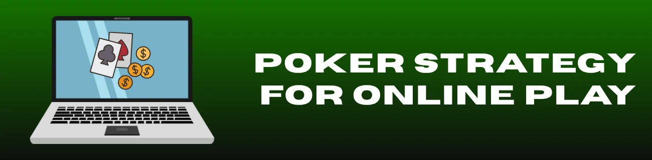 Poker Strategy for Online Play